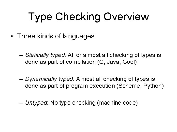 Type Checking Overview • Three kinds of languages: – Statically typed: All or almost