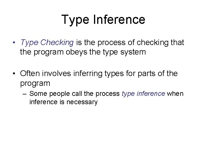 Type Inference • Type Checking is the process of checking that the program obeys