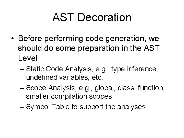 AST Decoration • Before performing code generation, we should do some preparation in the