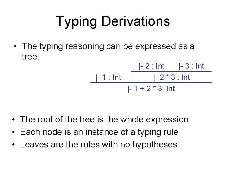 Typing Derivations • The typing reasoning can be expressed as a tree: |- 2