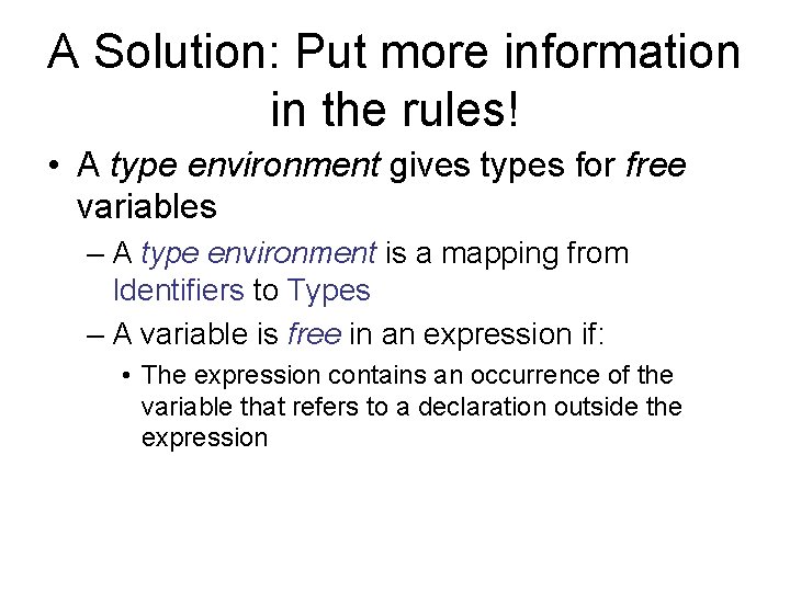 A Solution: Put more information in the rules! • A type environment gives types