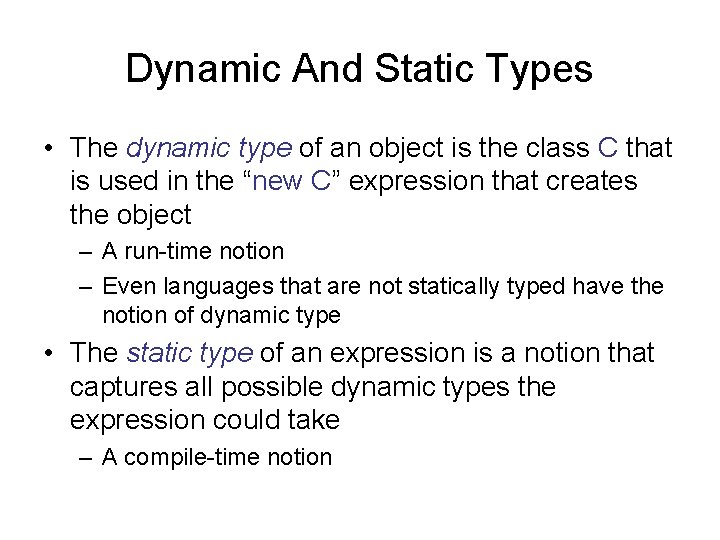 Dynamic And Static Types • The dynamic type of an object is the class