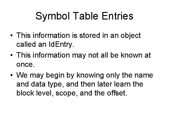 Symbol Table Entries • This information is stored in an object called an Id.