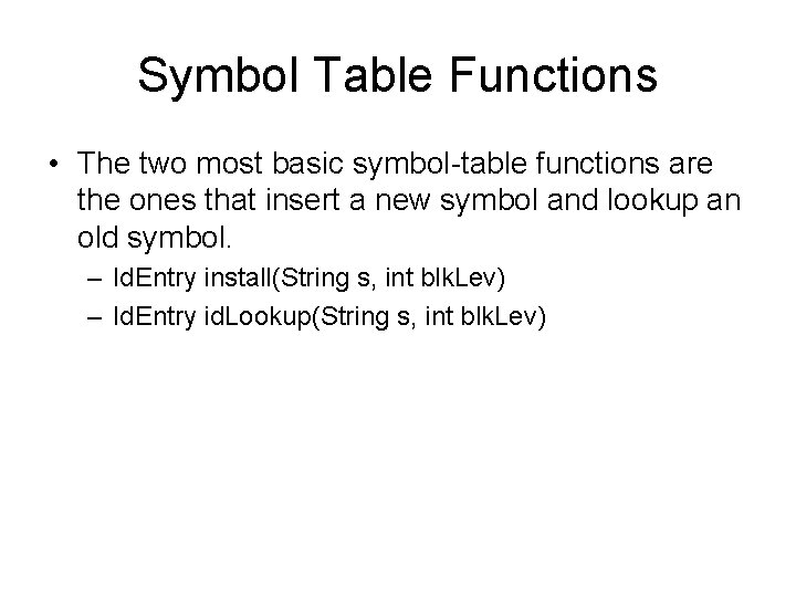 Symbol Table Functions • The two most basic symbol-table functions are the ones that