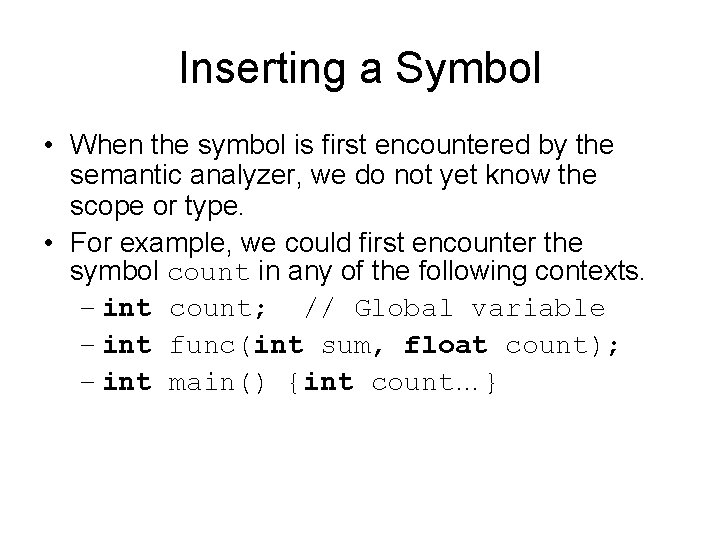 Inserting a Symbol • When the symbol is first encountered by the semantic analyzer,