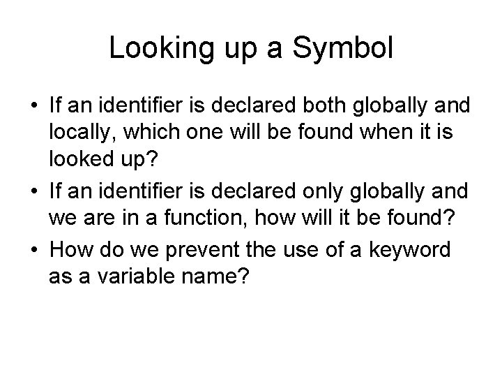 Looking up a Symbol • If an identifier is declared both globally and locally,