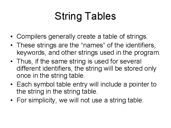 String Tables • Compilers generally create a table of strings. • These strings are