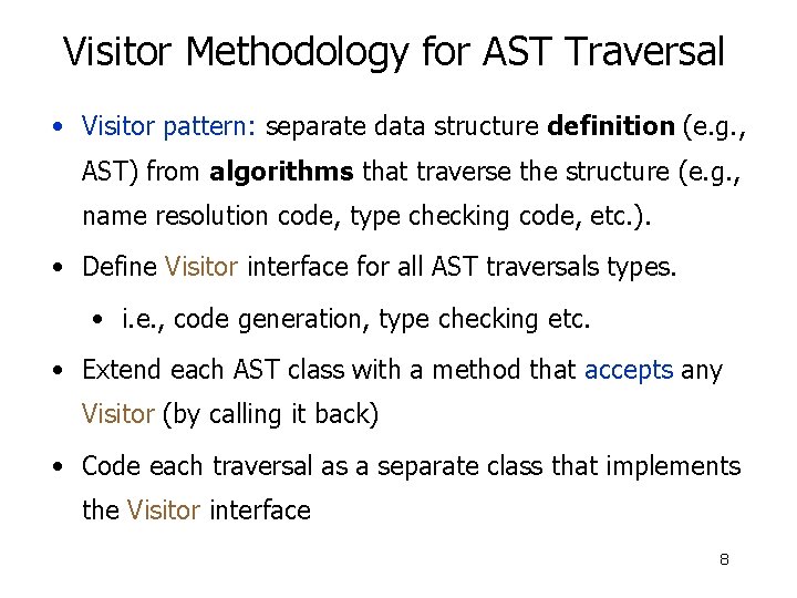 Visitor Methodology for AST Traversal • Visitor pattern: separate data structure definition (e. g.