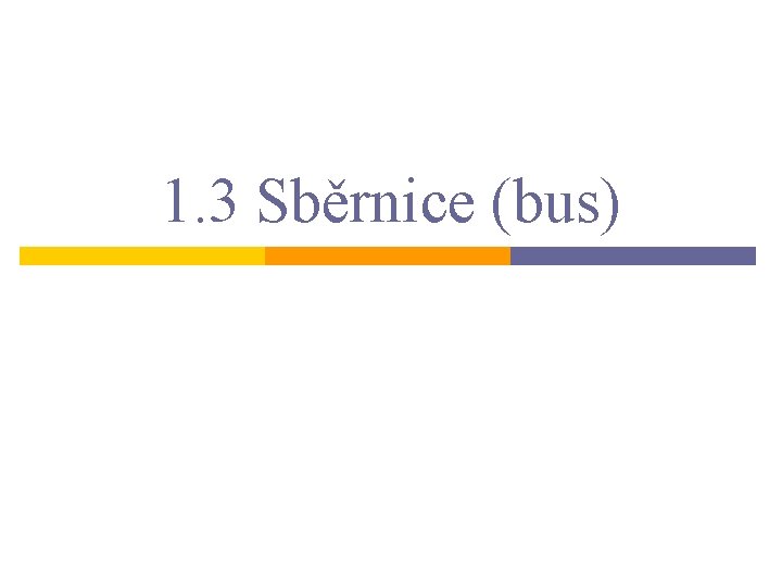 1. 3 Sběrnice (bus) 
