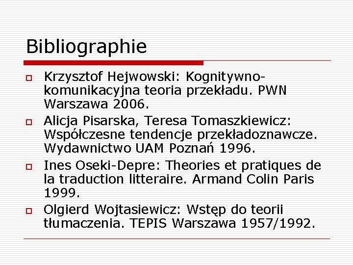 Bibliographie o o Krzysztof Hejwowski: Kognitywnokomunikacyjna teoria przekładu. PWN Warszawa 2006. Alicja Pisarska, Teresa