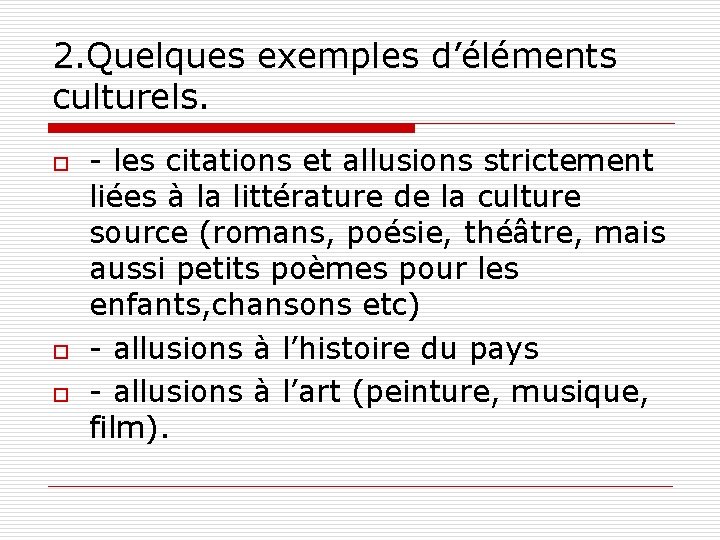 2. Quelques exemples d’éléments culturels. o o o - les citations et allusions strictement