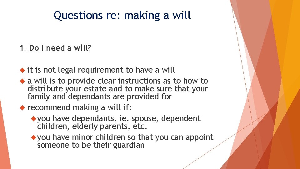 Questions re: making a will 1. Do I need a will? it is not