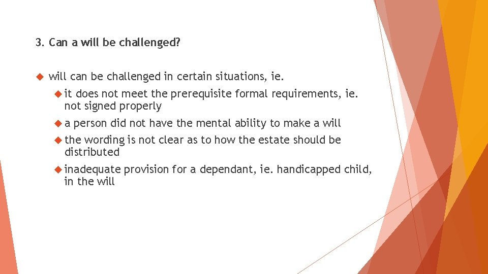 3. Can a will be challenged? will can be challenged in certain situations, ie.