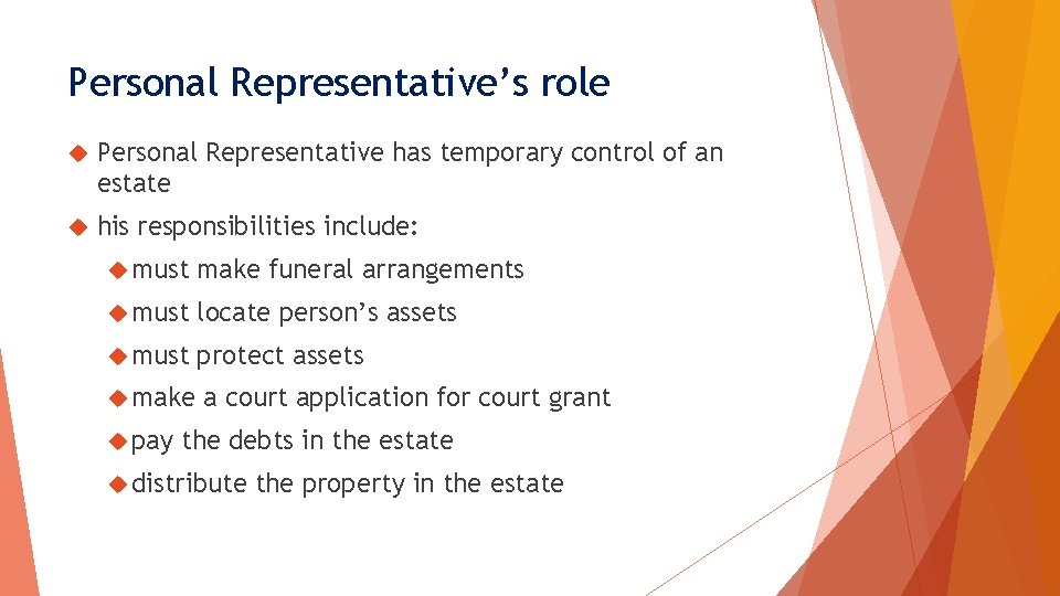 Personal Representative’s role Personal Representative has temporary control of an estate his responsibilities include: