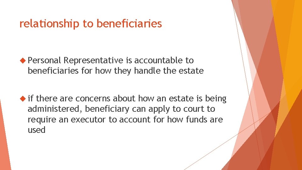 relationship to beneficiaries Personal Representative is accountable to beneficiaries for how they handle the