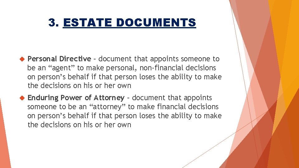 3. ESTATE DOCUMENTS Personal Directive – document that appoints someone to be an “agent”
