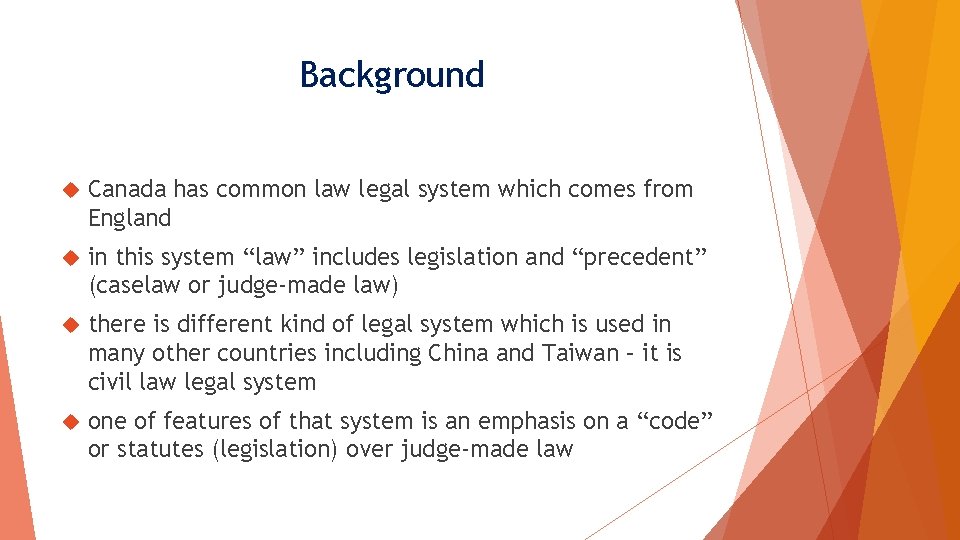 Background Canada has common law legal system which comes from England in this system