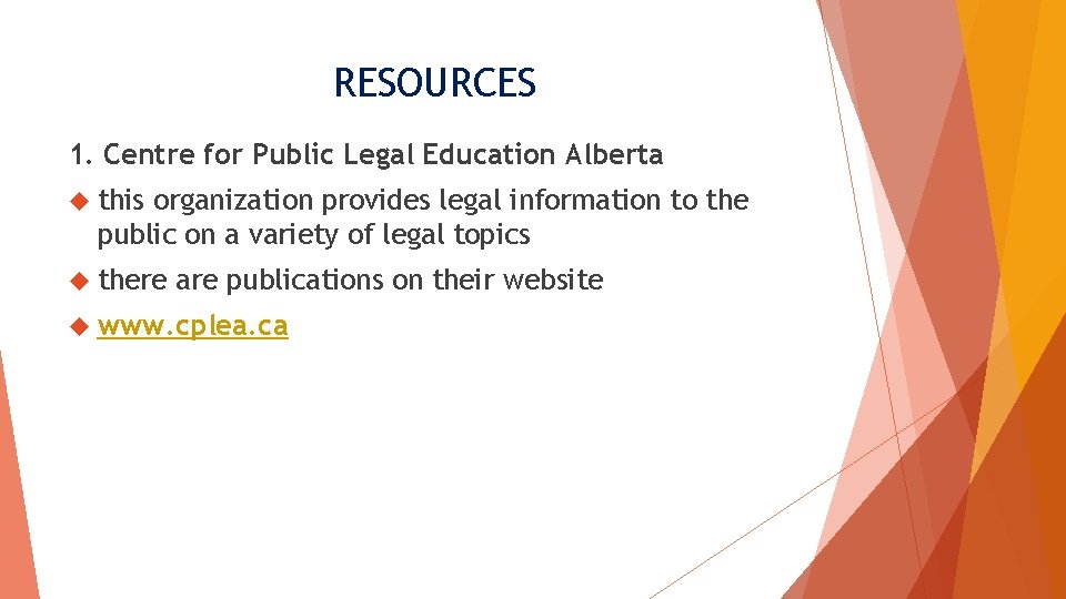 RESOURCES 1. Centre for Public Legal Education Alberta this organization provides legal information to