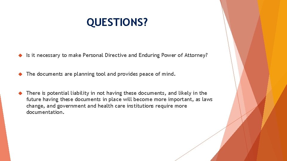 QUESTIONS? Is it necessary to make Personal Directive and Enduring Power of Attorney? The