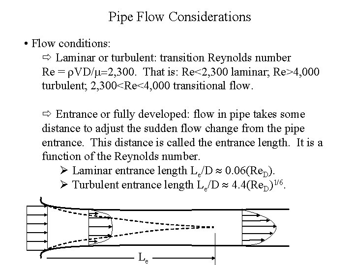 Pipe Flow Considerations • Flow conditions: ð Laminar or turbulent: transition Reynolds number Re