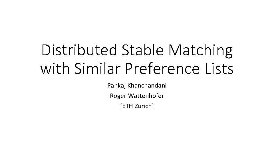 Distributed Stable Matching with Similar Preference Lists Pankaj Khanchandani Roger Wattenhofer [ETH Zurich] 
