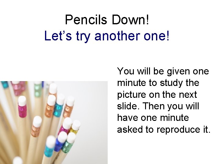 Pencils Down! Let’s try another one! You will be given one minute to study
