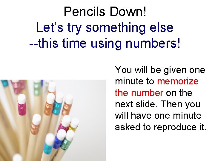 Pencils Down! Let’s try something else --this time using numbers! You will be given