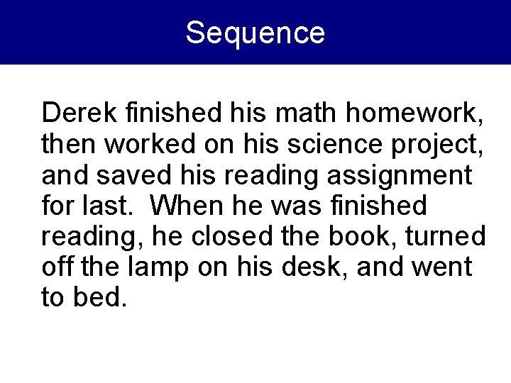 Sequence Derek finished his math homework, then worked on his science project, and saved