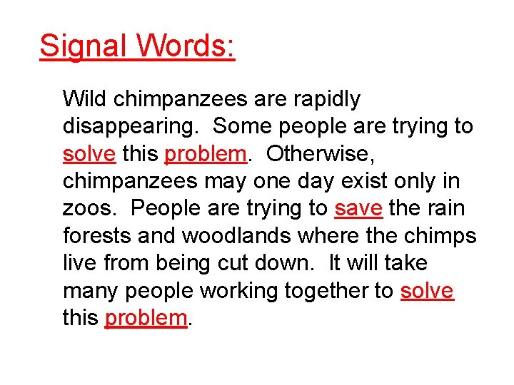 Signal Words: Wild chimpanzees are rapidly disappearing. Some people are trying to solve this