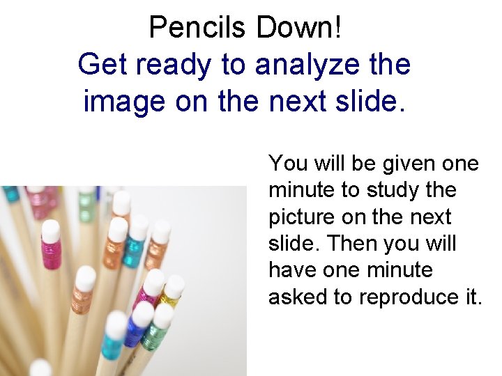 Pencils Down! Get ready to analyze the image on the next slide. You will