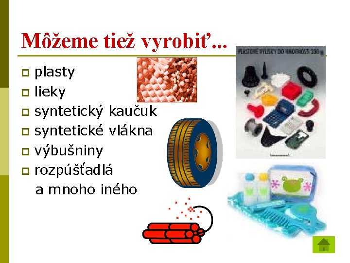 Môžeme tiež vyrobiť. . . plasty p lieky p syntetický kaučuk p syntetické vlákna