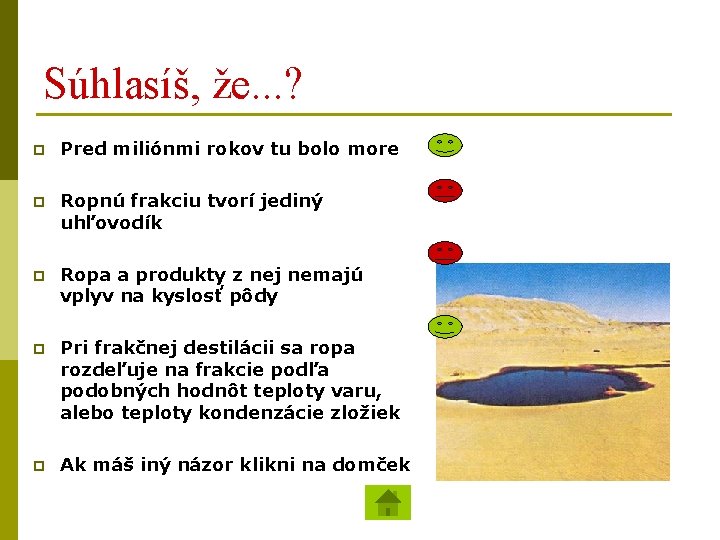 Súhlasíš, že. . . ? p Pred miliónmi rokov tu bolo more p Ropnú