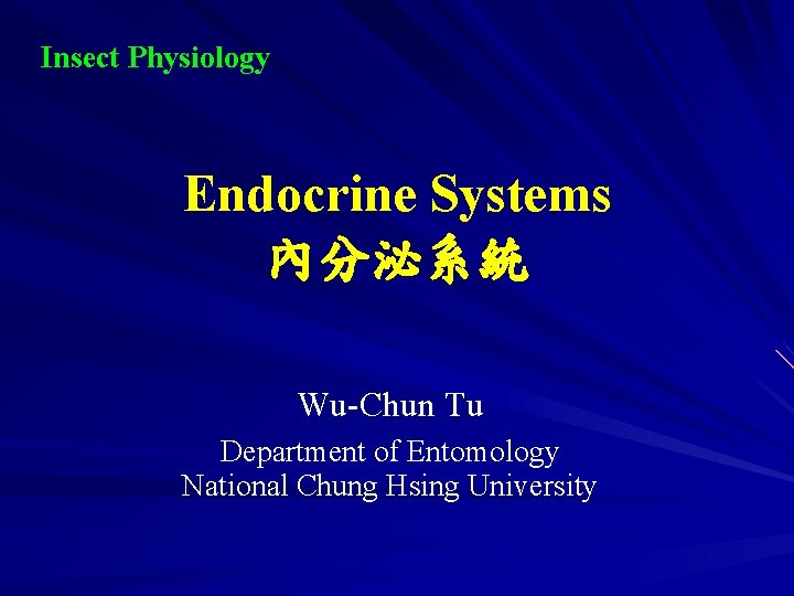 Insect Physiology Endocrine Systems 內分泌系統 Wu-Chun Tu Department of Entomology National Chung Hsing University