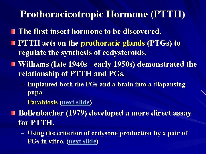 Prothoracicotropic Hormone (PTTH) The first insect hormone to be discovered. PTTH acts on the