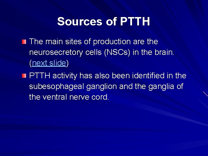 Sources of PTTH The main sites of production are the neurosecretory cells (NSCs) in