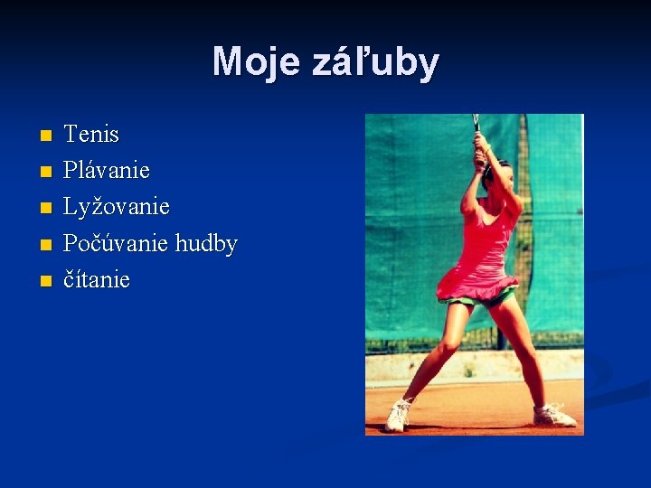 Moje záľuby n n n Tenis Plávanie Lyžovanie Počúvanie hudby čítanie 