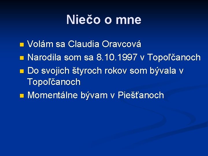 Niečo o mne Volám sa Claudia Oravcová n Narodila som sa 8. 10. 1997