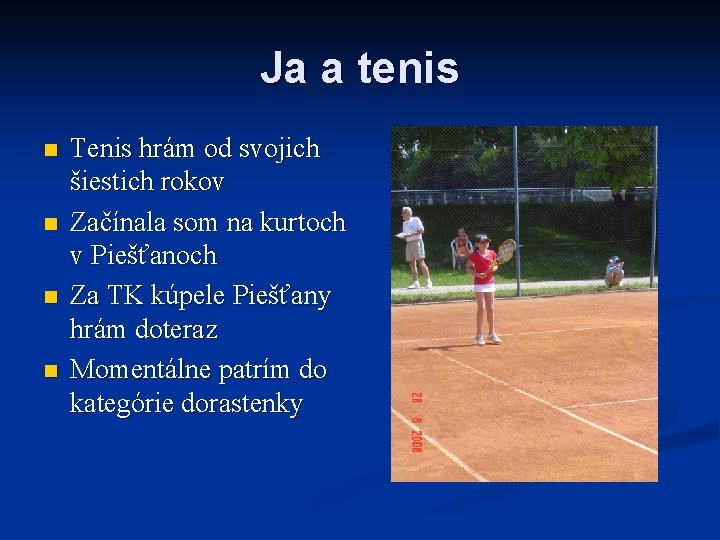 Ja a tenis n n Tenis hrám od svojich šiestich rokov Začínala som na