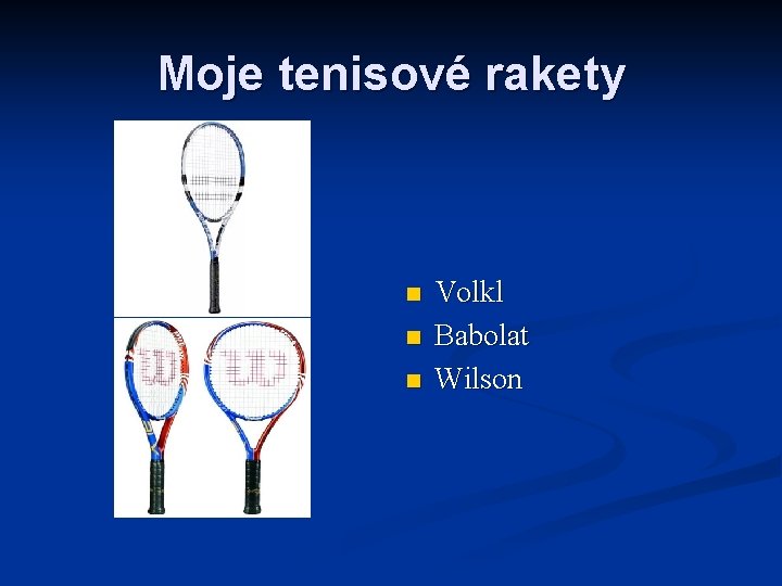 Moje tenisové rakety n n n Volkl Babolat Wilson 