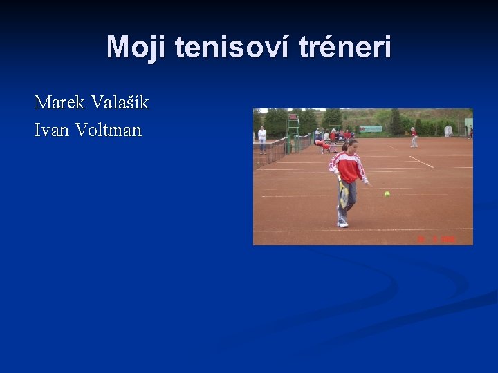 Moji tenisoví tréneri Marek Valašík Ivan Voltman 