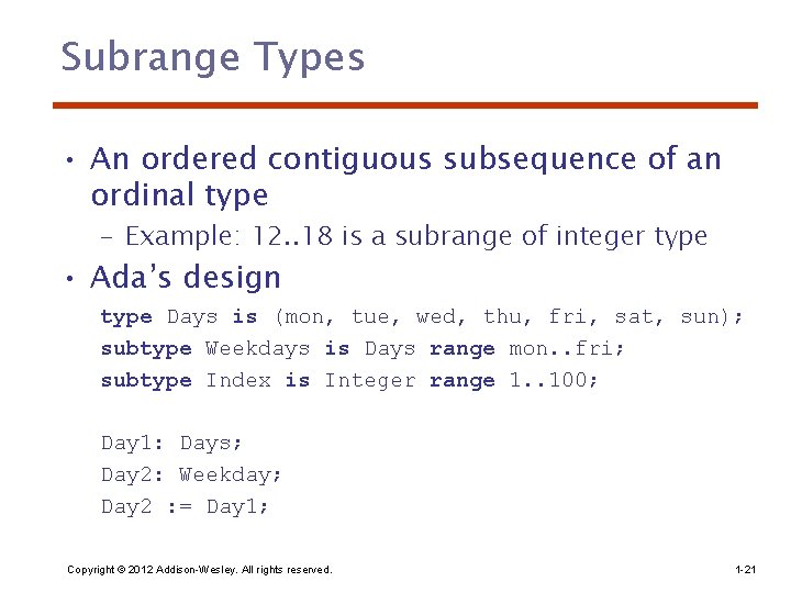 Subrange Types • An ordered contiguous subsequence of an ordinal type – Example: 12.