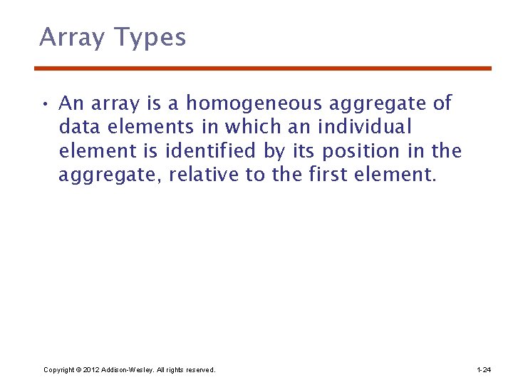 Array Types • An array is a homogeneous aggregate of data elements in which