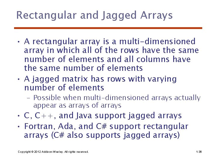 Rectangular and Jagged Arrays • A rectangular array is a multi-dimensioned array in which