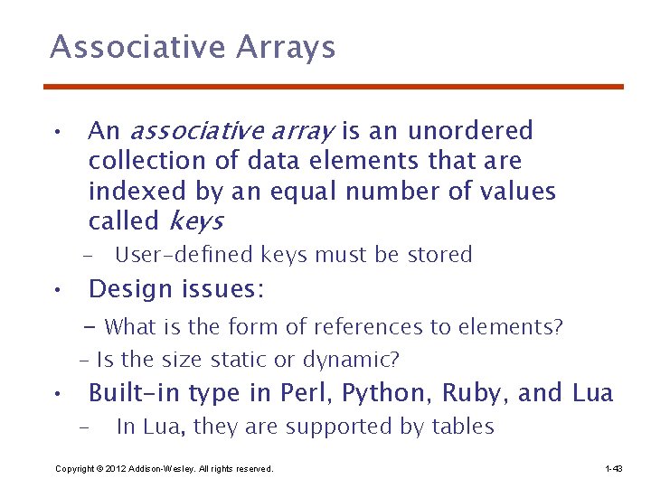 Associative Arrays • An associative array is an unordered collection of data elements that