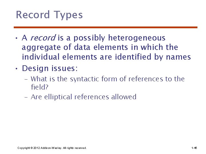 Record Types • A record is a possibly heterogeneous aggregate of data elements in