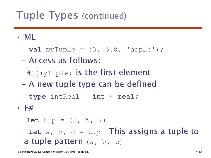 Tuple Types (continued) • ML val my. Tuple = (3, 5. 8, ′apple′); -