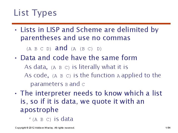 List Types • Lists in LISP and Scheme are delimited by parentheses and use