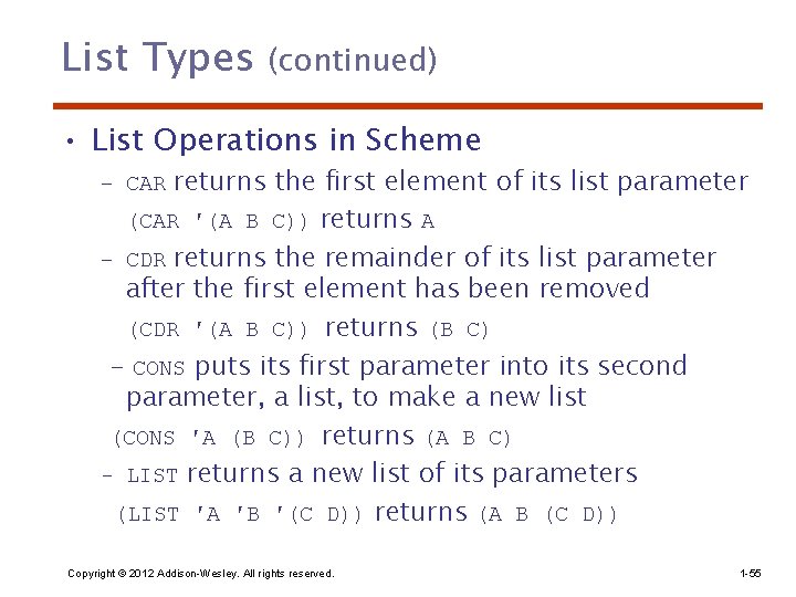 List Types (continued) • List Operations in Scheme – CAR returns the first element