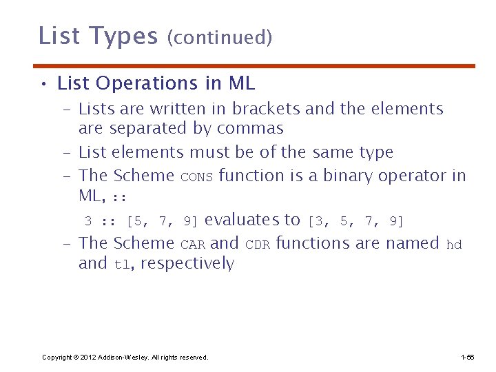 List Types (continued) • List Operations in ML – Lists are written in brackets