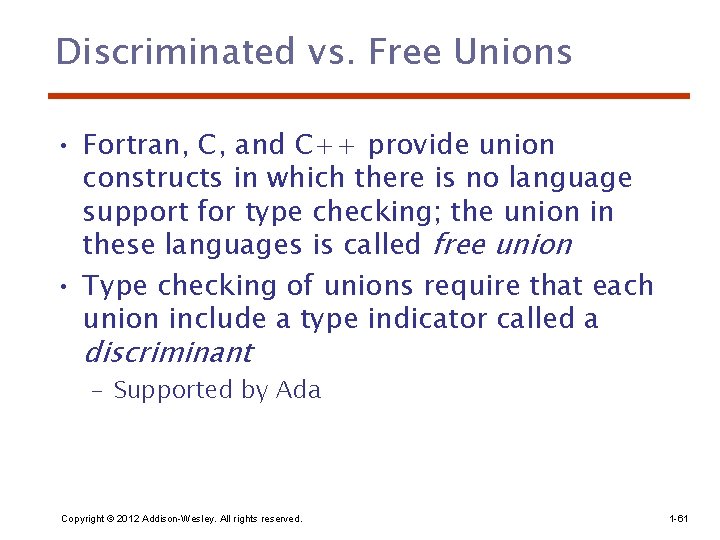 Discriminated vs. Free Unions • Fortran, C, and C++ provide union constructs in which